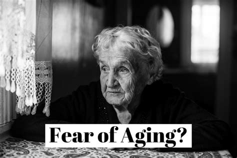 fear of growing old or aging